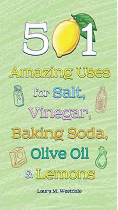 501 Amazing Uses for Salt, Vinegar, Baking Soda, Olive Oil and Lemons
