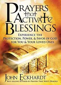 Prayers that Activate Blessings: Experience the Protection, Power & Favor of God for You & Your Loved Ones
