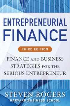 Entrepreneurial Finance, Third Edition: Finance and Business Strategies for the Serious Entrepreneur
