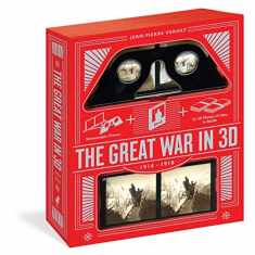 Great War in 3D: An Album of World War I, 1914 – 1918, with Stereoscopic Viewer and 35 Three-Dimensional Vintage Battlefront Photographs