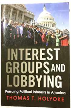 Interest Groups and Lobbying: Pursuing Political Interests in America