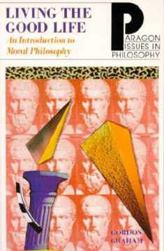 Living the Good Life: An Intro to Moral Philosophy (Paragon Issues in Philosophy)