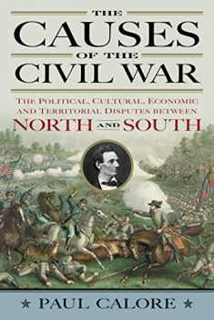 The Causes of the Civil War: The Political, Cultural, Economic and Territorial Disputes between North and South