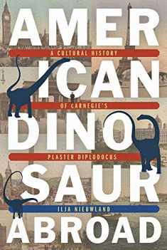 American Dinosaur Abroad: A Cultural History of Carnegie’s Plaster Diplodocus
