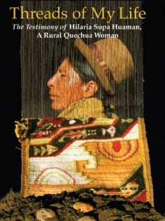 Threads of My Life: The Testimony of Hilaria Supa Hauman, A Rural Quechua Woman