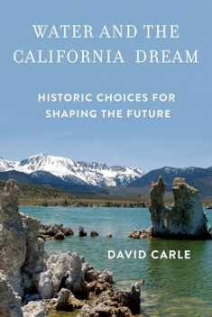 Water and the California Dream: Historic Choices for Shaping the Future