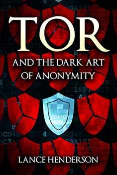 Tor and the Dark Art of Anonymity: How to Be Invisible from NSA Spying