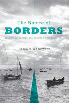 The Nature of Borders: Salmon, Boundaries, and Bandits on the Salish Sea (Emil and Kathleen Sick Book Series in Western History and Biography)