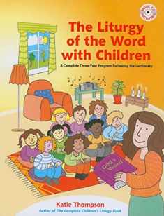 The Liturgy of the Word with Children: A Complete Three-Year Program Following the Lectionary