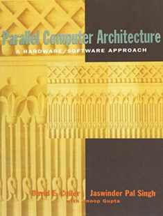 Parallel Computer Architecture: A Hardware/Software Approach (The Morgan Kaufmann Series in Computer Architecture and Design)