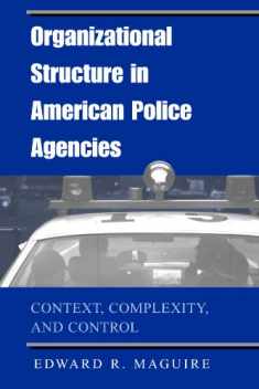 Organizational Structure in American Police Agencies: Context, Complexity, and Control (Suny Series in New Directions in Crime and Justice Studies)
