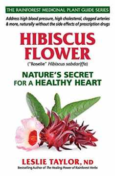 Hibiscus Flower: Nature’s Secret for a Healthy Heart (The Rainforest Medicinal Plant Guide Series)