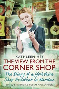 The View from the Corner Shop: Diary of a Wartime Shop Assistant: The Diary of a Yorkshire Shop Assistant in Wartime