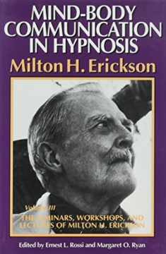 Mind-Body Communication in Hypnosis (The Seminars Workshops and Lectures of Milton H. Erickson : Volume 3)