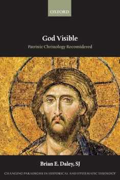 God Visible: Patristic Christology Reconsidered (Changing Paradigms in Historical and Systematic Theology)