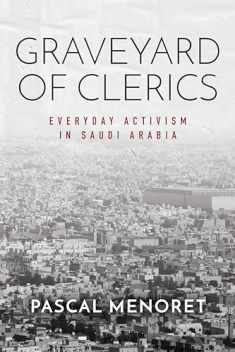 Graveyard of Clerics: Everyday Activism in Saudi Arabia (Stanford Studies in Middle Eastern and Islamic Societies and Cultures)