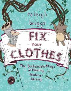 Fix Your Clothes: The Sustainable Magic of Mending, Patching, and Darning (Good Life)