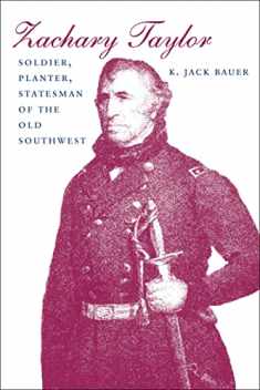 Zachary Taylor: Soldier, Planter, Statesman of the Old Southwest