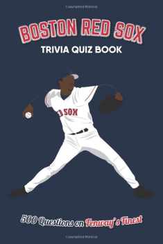Boston Red Sox Trivia Quiz Book: 500 Questions on Fenway's Finest (Sports Quiz Books)