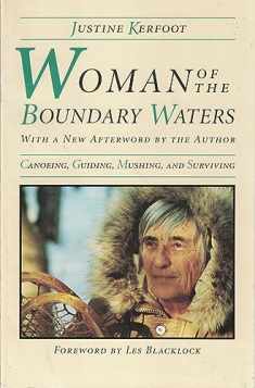 Woman Of The Boundary Waters: Canoeing, Guiding, Mushing, and Surviving (Minnesota)