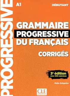 Grammaire progressive du français A1 débutant corrigés 3ème édition (French Edition)