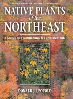 Native Plants of the Northeast: A Guide for Gardening and Conservation