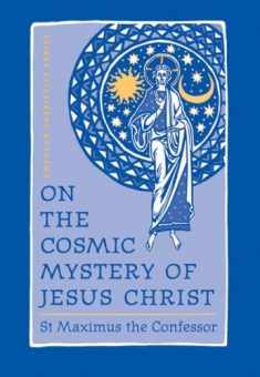 On the Cosmic Mystery of Jesus Christ: Selected Writings from St. Maximus the Confessor (St. Vladimir's Seminary Press "Popular Patristics" Series)