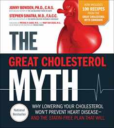 The Great Cholesterol Myth Now Includes 100 Recipes for Preventing and Reversing Heart Disease: Why Lowering Your Cholesterol Won't Prevent Heart Disease-and the Statin-Free Plan that Will