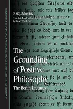 The Grounding of Positive Philosophy: The Berlin Lectures (Suny Series in Contemporary Continental Philosophy) (Suny Series in Contemporary Continental Philosophy, Suny Series in Hegelian Studies)