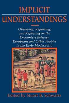Implicit Understandings: Observing, Reporting and Reflecting on the Encounters between Europeans and Other Peoples in the Early Modern Era (Studies in Comparative Early Modern History)