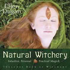 Natural Witchery: Intuitive, Personal & Practical Magick (Ellen Dugan's Garden Witchery, 3)