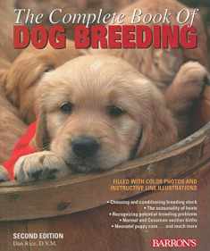 The Complete Book of Dog Breeding: The A-Z of Canine Breeding, Including How and When to Breed Dogs, Pregnancy, Puppy Care, Registration, and More, Written by a Veterinarian
