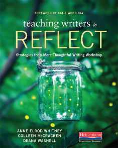 Teaching Writers to Reflect: Strategies for a More Thoughtful Writing Workshop
