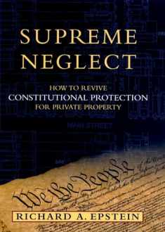 Supreme Neglect: How to Revive Constitutional Protection For Private Property (Inalienable Rights)
