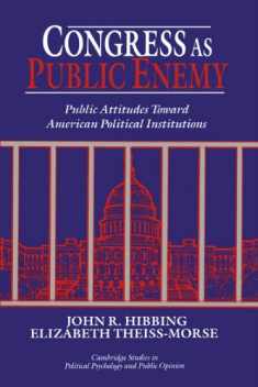 Congress as Public Enemy: Public Attitudes toward American Political Institutions (Cambridge Studies in Public Opinion and Political Psychology)