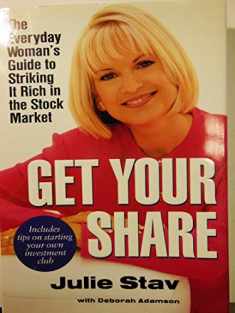 Get Your Share: The Everyday Woman's Guide to Striking it Rich in the StockMarket