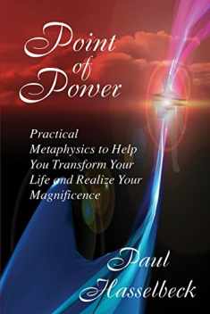 Point of Power: Practical Metaphysics to Help You Transform Your Life and Realize Your Magnificence
