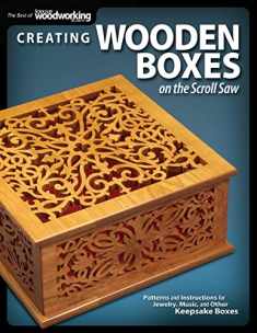 Creating Wooden Boxes on the Scroll Saw: Patterns and Instructions for Jewelry, Music, and Other Keepsake Boxes (Fox Chapel Publishing) 25 Fun Projects (The Best of Scroll Saw Woodworking & Crafts)