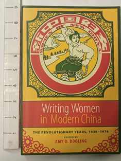 Writing Women in Modern China: The Revolutionary Years, 1936-1976 (Weatherhead Books on Asia)