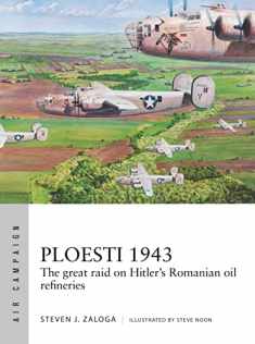 Ploesti 1943: The great raid on Hitler's Romanian oil refineries (Air Campaign)