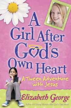 A Girl After God's Own Heart: A Tween Adventure with Jesus