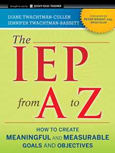The IEP from A to Z: How to Create Meaningful and Measurable Goals and Objectives