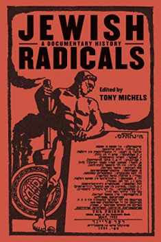 Jewish Radicals: A Documentary Reader (Goldstein-Goren Series in American Jewish History, 14)