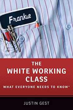 The White Working Class: What Everyone Needs to Know®