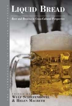 Liquid Bread: Beer and Brewing in Cross-Cultural Perspective (Anthropology of Food & Nutrition, 7)