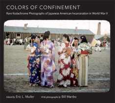 Colors of Confinement: Rare Kodachrome Photographs of Japanese American Incarceration in World War II (Documentary Arts and Culture, Published in ... for Documentary Studies at Duke University)