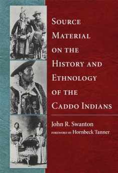 Source Material on the History and Ethnology of the Caddo Indians