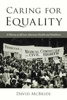 Caring for Equality: A History of African American Health and Healthcare (The African American Experience Series)