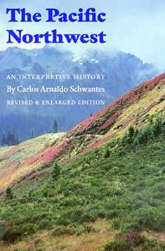 The Pacific Northwest: An Interpretive History (Revised and Enlarged Edition)