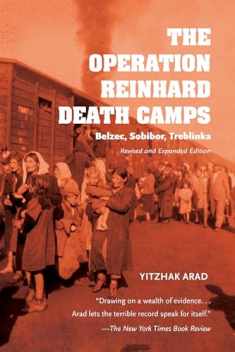 The Operation Reinhard Death Camps, Revised and Expanded Edition: Belzec, Sobibor, Treblinka
